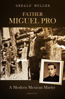 Paperback Father Miguel Pro: A Modern Mexican Martyr Book