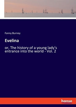 Evelina: Ou, l'Entr�e d'Une Jeune Personne Dans Le Monde; Volume 2