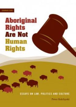 Paperback Aboriginal Rights Are Not Human Rights: In Defence of Indigenous Struggles Book