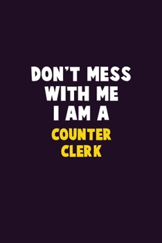 Paperback Don't Mess With Me, I Am A Counter Clerk: 6X9 Career Pride 120 pages Writing Notebooks Book
