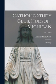 Paperback Catholic Study Club, Hudson, Michigan: Meetings; 1941-1942 Book