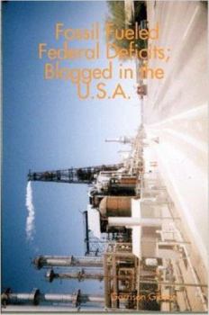 Paperback Fossil Fueled Federal Deficits; Blogged in the U.S.A. Book