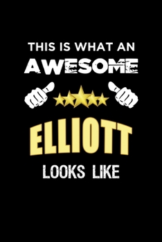 This Is What An Awesome Elliott Looks Like: Personalized Journal With Name Blank Lined Customized Notebook Diary Planner Gifts