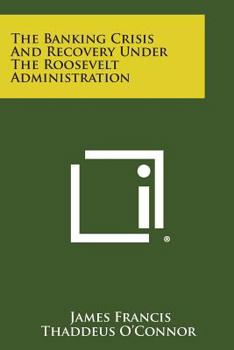 Paperback The Banking Crisis and Recovery Under the Roosevelt Administration Book