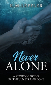 Never Alone: A Story of God's Faithfulness and Love