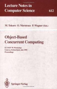 Paperback Object-Based Concurrent Computing: Ecoop '91 Workshop, Geneva, Switzerland, July 15-16, 1991. Proceedings Book