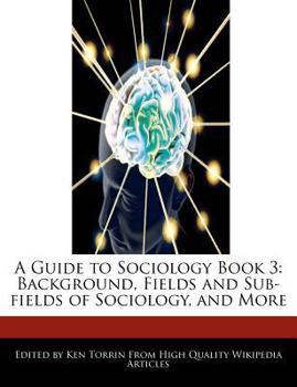 Paperback A Guide to Sociology Book 3: Background, Fields and Sub-Fields of Sociology, and More Book