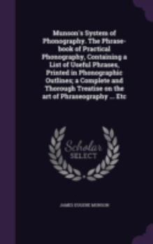 Hardcover Munson's System of Phonography. The Phrase-book of Practical Phonography, Containing a List of Useful Phrases, Printed in Phonographic Outlines; a Com Book