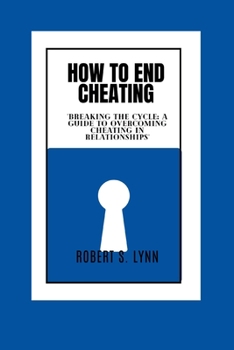 Paperback How to End Cheating: "Breaking the Cycle: A Guide to Overcoming Cheating in Relationships" Book