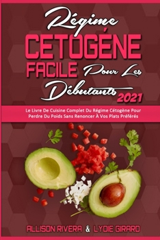 Paperback R?gime C?tog?ne Facile Pour Les D?butants 2021: Le Livre De Cuisine Complet Du R?gime C?tog?ne Pour Perdre Du Poids Sans Renoncer ? Vos Plats Pr?f?r?s [French] Book