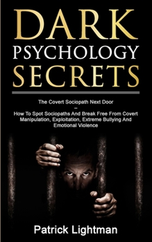 Paperback Dark Psychology Secrets: The Covert Sociopath Next Door - How To Spot Sociopaths And Break Free From Covert Manipulation, Exploitation, Extreme Bullyi Book