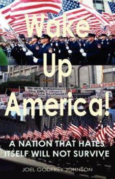 Wake Up America! A Nation That Hates Itself Will Not Survive!