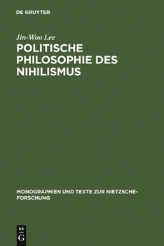 Politische Philosophie Des Nihilismus: Neitzsches Neubestimmung Des Verhaeltnisses Von Politik and Metaphysik (Monographien and Texte Zur Nietzscge-)