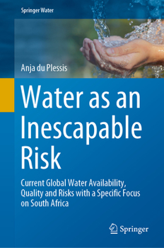 Hardcover Water as an Inescapable Risk: Current Global Water Availability, Quality and Risks with a Specific Focus on South Africa Book