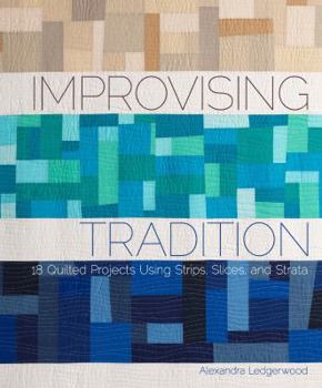Paperback Improvising Tradition: 18 Quilted Projects Using Strips, Slices, and Strata Book