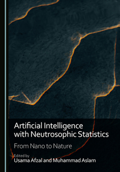 Hardcover Artificial Intelligence with Neutrosophic Statistics: From Nano to Nature Book
