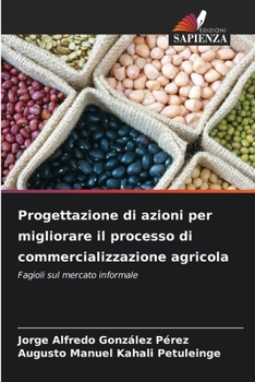 Progettazione di azioni per migliorare il processo di commercializzazione agricola (Italian Edition)