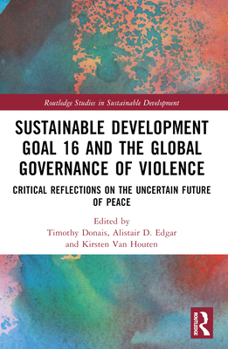Sustainable Development Goal 16 and the Global Governance of Violence: Critical Reflections on the Uncertain Future of Peace
