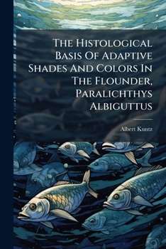 The Histological Basis of Adaptive Shades and Colors in the Flounder, Paralichthys Albiguttus