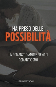 Paperback Ha preso delle possibilità - Un romanzo d'amore pieno di romanticismo [Italian] Book