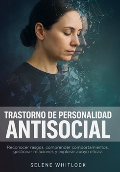 Trastorno de personalidad antisocial: Reconocer rasgos, comprender comportamientos, gestionar relaciones y explorar apoyo eficaz. (Spanish Edition)