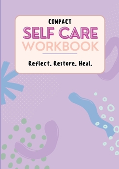 Paperback Compact Self Care Workbook: Reflect. Restore. Heal. Book