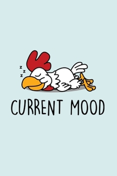 Current Mood: Blank Lined Notebook to Write In for Notes, To Do Lists, Notepad, Journal, Funny Gifts for Chicken Lover