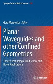 Hardcover Planar Waveguides and Other Confined Geometries: Theory, Technology, Production, and Novel Applications Book
