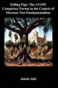 Falling Figs: The AVOW Conspiracy Forum in the Context of Mormon Neo-Fundamentalism