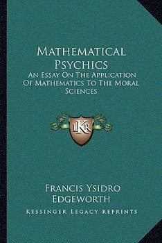 Mathematical Psychics: An Essay on the Application of Mathematics to the Moral Sciences