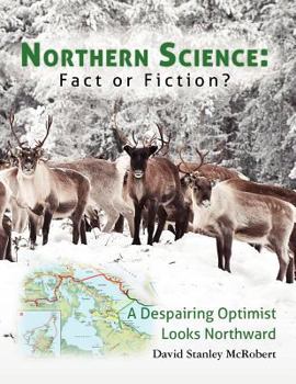 Paperback Northern Science: Fact or Fiction?: A Despairing Optimist Looks Northward Book