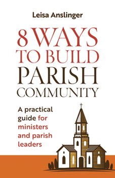 Paperback 8 Ways to Build Parish Community: A Practical Guide for Ministers and Parish Leaders Book