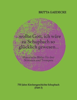 ...wollte Gott, ich wäre zu Schupbach so glücklich gewesen...: Historische Bilder für drei Stimmen und Trompete (German Edition)