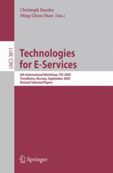 Paperback Technologies for E-Services: 6th International Workshop, Tes 2005, Trondheim, Norway, September 2-3, 2005, Revised Selected Papers Book