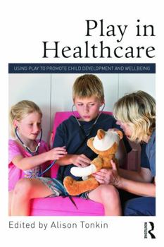 Paperback Play in Healthcare: Using Play to Promote Child Development and Wellbeing Book