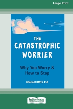 Paperback The Catastrophic Worrier: Why You Worry and How to Stop (16pt Large Print Edition) Book
