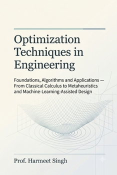 Paperback Optimization Techniques in Engineering: Foundations, Algorithms and Applications - From Classical Calculus to Metaheuristics and Machine-Learning-Assi Book