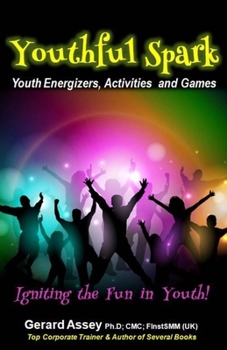 Paperback Youthful Spark: Youth Energizers, Activities and Games-Igniting the Fun in Youth: #Youth activities #Youth games #Icebreakers for yout Book