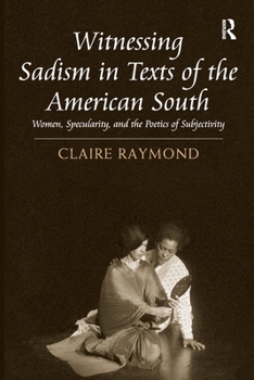 Witnessing Sadism in Texts of the American South: Women, Specularity, and the Poetics of Subjectivity