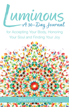 Paperback Luminous: A 30-Day Journal for Accepting Your Body, Honoring Your Soul, and Finding Your Joy Book