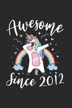 Paperback Awesome Since 2012: A Happy Birthday 7 Years Old Unicorn Journal Notebook for Kids, Birthday Unicorn Journal for Girls - 7 Year Old Birthd Book