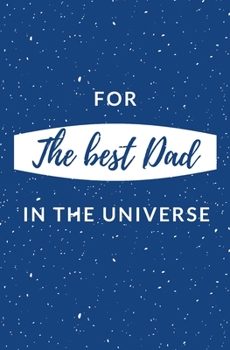 Paperback For The Best Dad In The Universe: Book For Father Day Love You Kid Personalized Gift Birthday Christmas Coloring Finish the Sentence Book