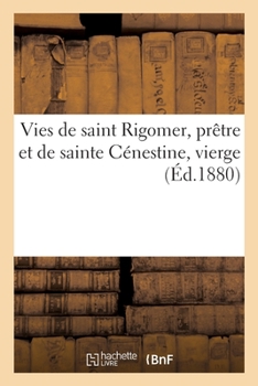 Paperback Vies de Saint Rigomer, Prêtre Et de Sainte Cénestine, Vierge [French] Book