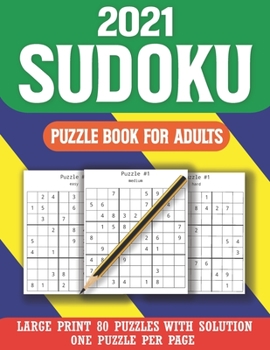 2021 Sudoku Puzzle Book For Adults: Large Size Sudoku Puzzle Book With Solution