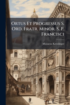 Paperback Ortus Et Progressus S. Ord. Fratr. Minor. S. P. Francisci Book