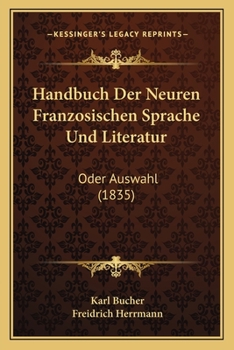 Paperback Handbuch Der Neuren Franzosischen Sprache Und Literatur: Oder Auswahl (1835) [German] Book