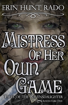 Paperback Mistress of Her Own Game: Tales of the Ravensdaughter - Adventure Five Book