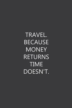 Paperback Travel. Because money returns time doesn't.: Lined notebook Book