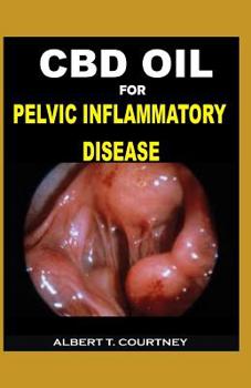 Paperback CBD Oil for Pelvic Inflammatory Disease: Everything You Need to Know about CBD Oil ( Effective and Alternative Therapy for Pelvic Inflammatory Disease Book