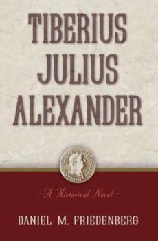 Hardcover Tiberius Julius Alexander: A Historical Novel Book